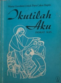 Warta Gembira Untuk Para Calon Baptis : Ikutilah Aku